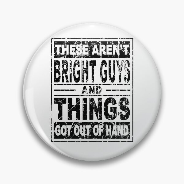 Item preview, Copy of These aren't bright guys and things got out of hand funny designed and sold by BrandyKrat.