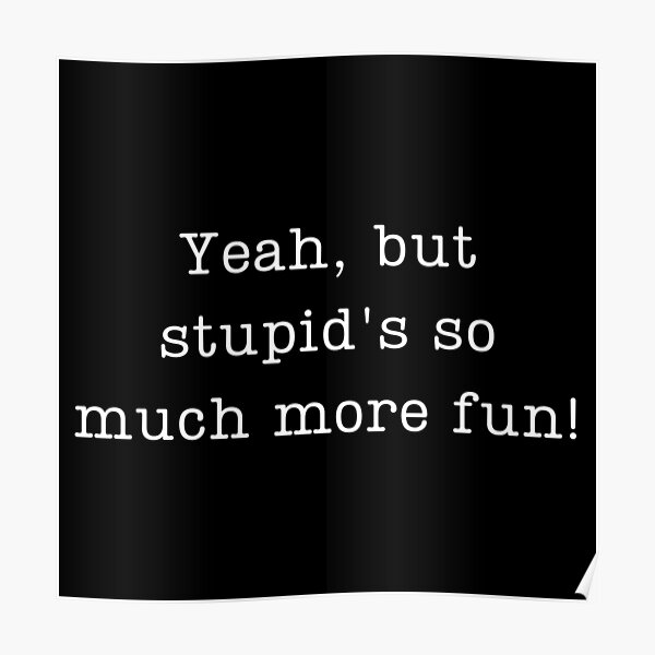 Tvd Damon Quote Yeah But Stupids So Much More Fun Poster For Sale