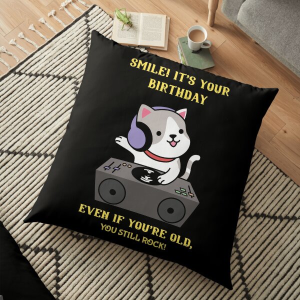 Smile! It's Your Birthday Even If You're Old, You Still Rock! Floor Pillow