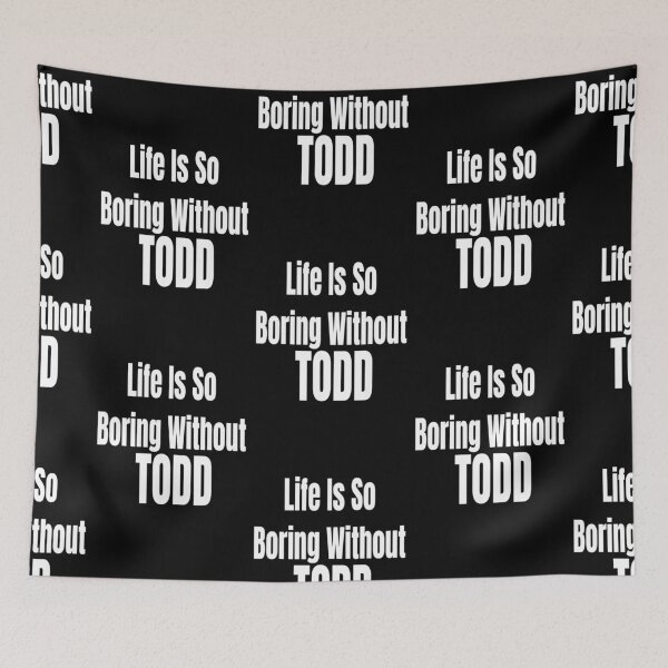 Item preview, Life is Boring without Todd Men Boys designed and sold by mcinnesstore.