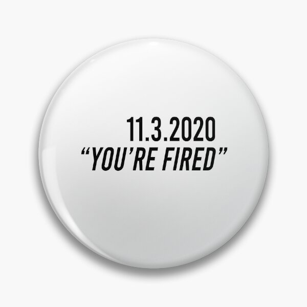 Item preview, 11 3 2020 you're fired designed and sold by BrandyKrat.