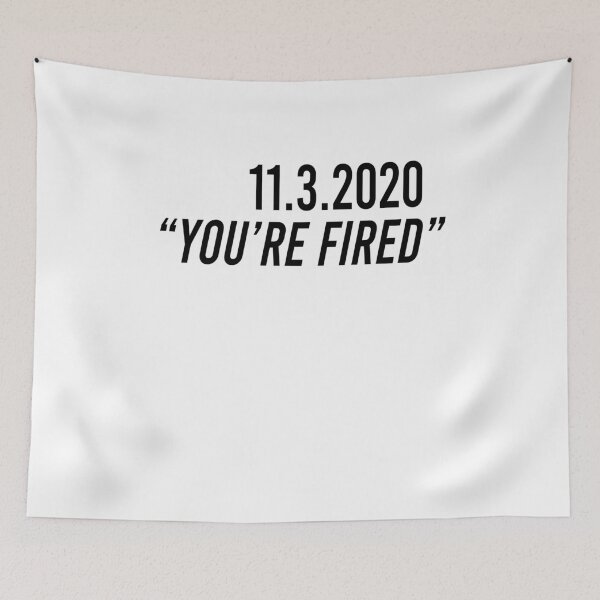 Item preview, 11 3 2020 you're fired designed and sold by BrandyKrat.