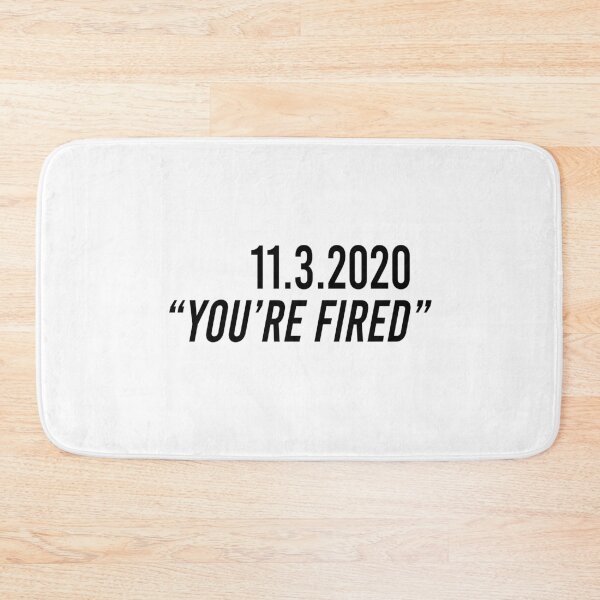 Item preview, 11 3 2020 you're fired designed and sold by BrandyKrat.