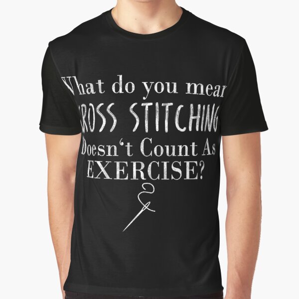 Funny Cross Stitch Tee - Stitching Gift T-Shirt Graphic T-Shirt