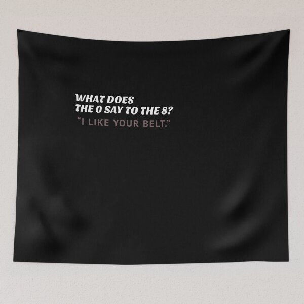 Item preview, What does the 0 say to the 8? funny mathematics, teacher, dad jokes designed and sold by Art Wear Nation.