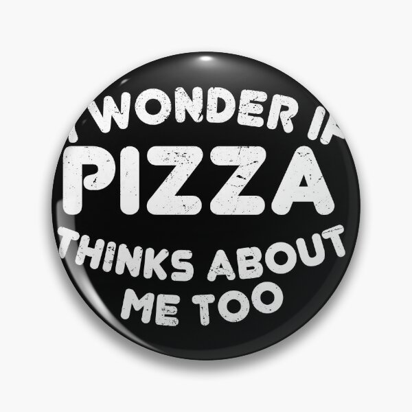 Item preview, I Wonder If Pizza Thinks About Me Too designed and sold by TheMattDesigns.