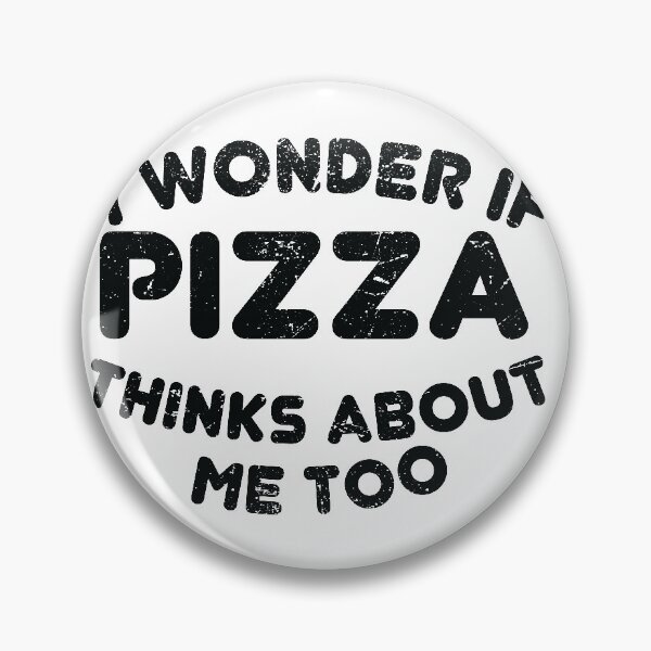 Item preview, I Wonder If Pizza Thinks About Me Too designed and sold by TheMattDesigns.