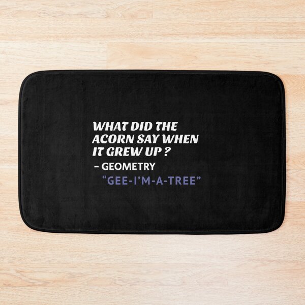 Item preview, What did the acorn say when it grew up? funny mathematics, teacher, Geometry jokes designed and sold by Art Wear Nation.