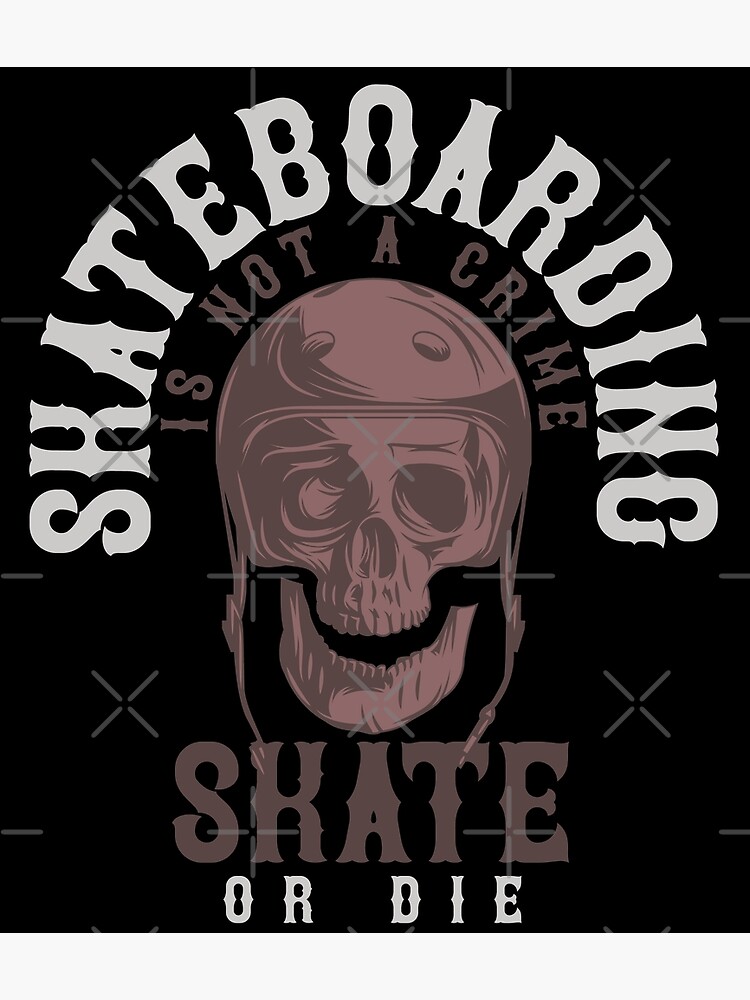 Skateboard Is Not A Crime Poster For Sale By Dominic69 Redbubble   Flat,750x,075,f Pad,750x1000,f8f8f8 