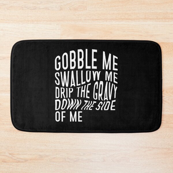 Item preview, Gobble me swallow me drip the gravy down the side of me designed and sold by BasicWear.
