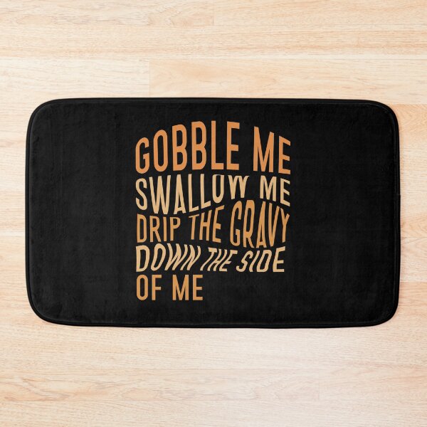 Item preview, Gobble me swallow me drip the gravy down the side of me designed and sold by BasicWear.
