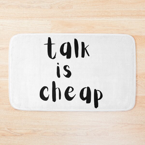 Item preview, Talk is cheap. Text only design. Black text. designed and sold by JellyBeenzz.