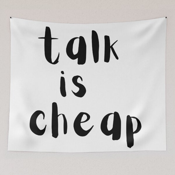 Item preview, Talk is cheap. Text only design. Black text. designed and sold by JellyBeenzz.