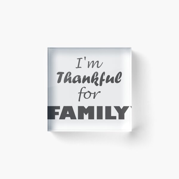 I'm Thankful For Family Acrylic Block