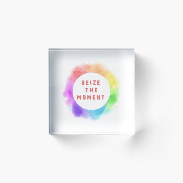 SEIZE THE MOMENT Acrylic Block