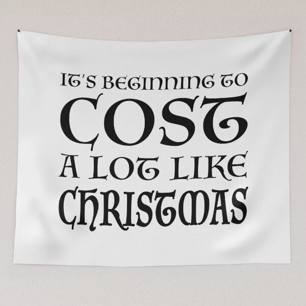 Item preview, It's Beginning to Cost a Lot Like Christmas designed and sold by quoteedesigns.