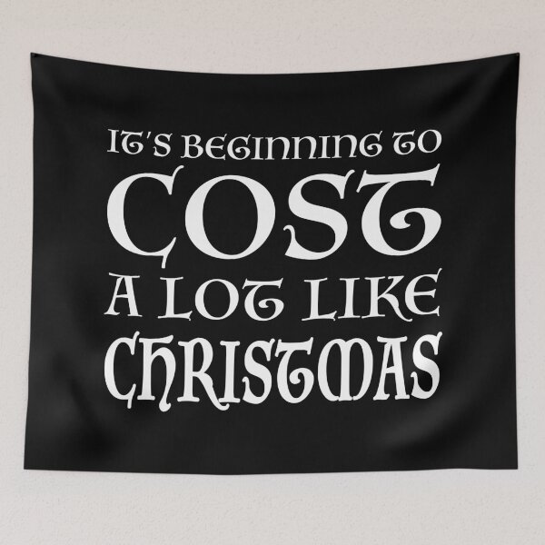 Item preview, It's Beginning to Cost a Lot Like Christmas (White) designed and sold by quoteedesigns.