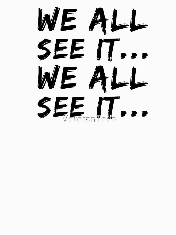 we all see it tshirt