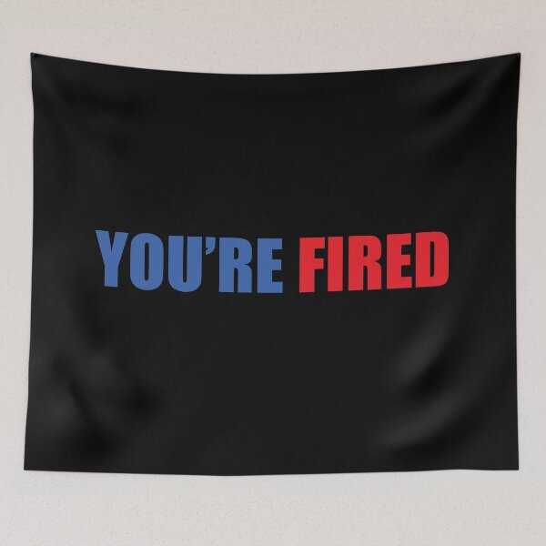 Item preview, You Are Fired designed and sold by Mariano Topno.