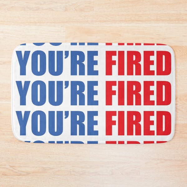 Item preview,  You Are Fired designed and sold by Mariano Topno.
