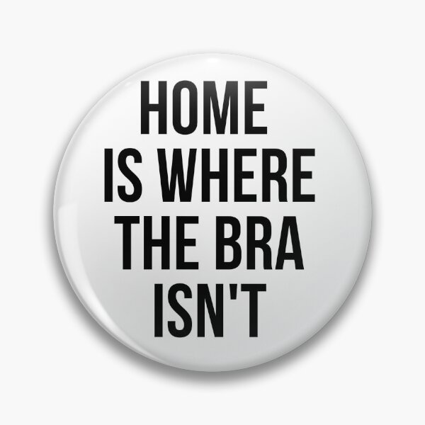 Item preview, Home Is Where The Bra Isn't designed and sold by psyduck25.