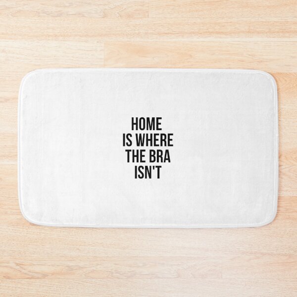 Item preview, Home Is Where The Bra Isn't designed and sold by psyduck25.