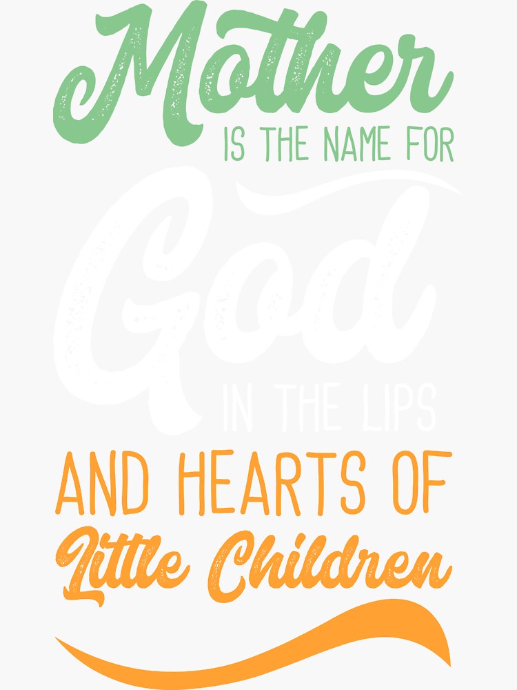 mother-is-the-name-for-god-in-the-lips-and-hearts-of-little-childern