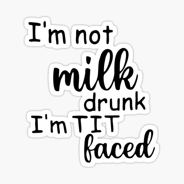 Item preview, I'm Not Milk Drunk designed and sold by KURTUSMAXIMUS.