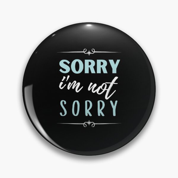 Item preview, sorry i'm not sorry, sorry i am not sorry designed and sold by megahamdesigns.