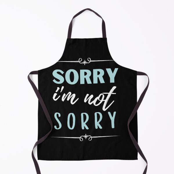 Item preview, sorry i'm not sorry, sorry i am not sorry designed and sold by megahamdesigns.
