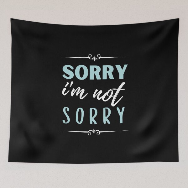 Item preview, sorry i'm not sorry, sorry i am not sorry designed and sold by megahamdesigns.