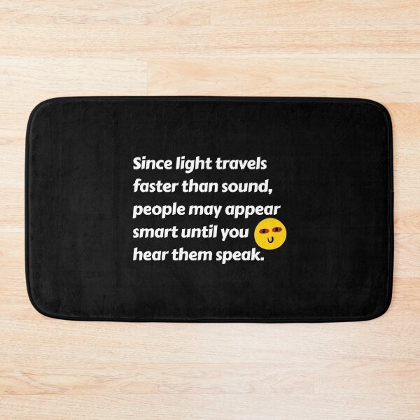 Item preview, Since light travels faster than sound, people may appear smart until you hear them speak. designed and sold by Art Wear Nation.