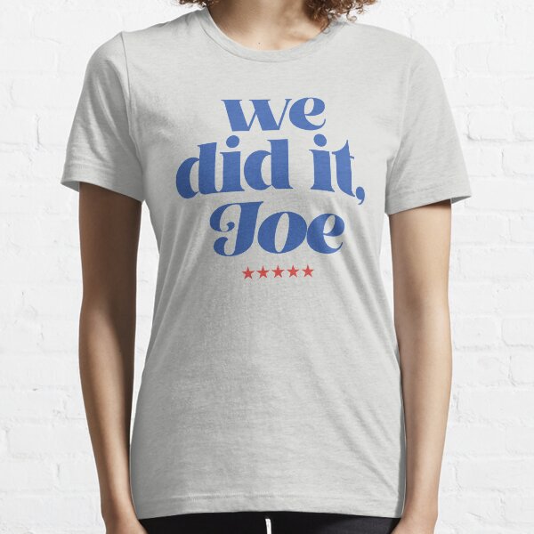 we did it, Joe Essential T-Shirt