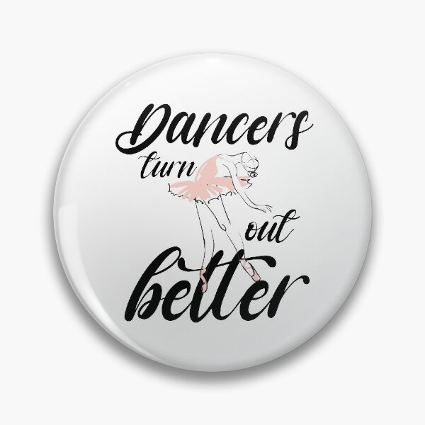 Item preview, Dancers turn out better shirt, Ballet dance shirt, Ballet classes designed and sold by dianoo.
