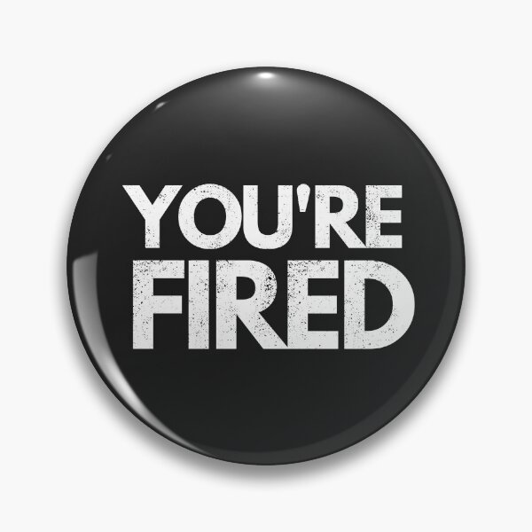 Item preview, You're Fired designed and sold by mydoodlesateme.