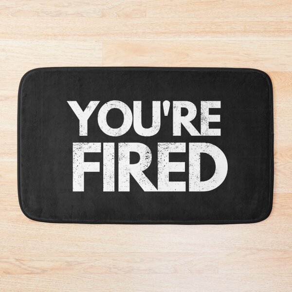 Item preview, You're Fired designed and sold by mydoodlesateme.