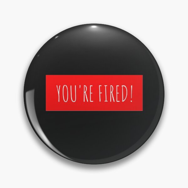 Item preview, You're Fired! designed and sold by mydoodlesateme.