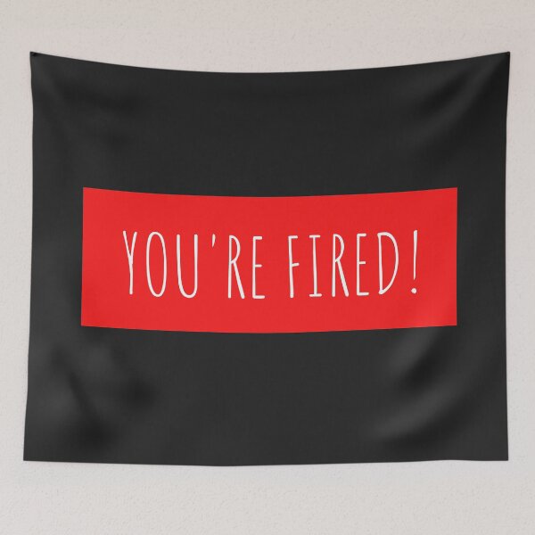 Item preview, You're Fired! designed and sold by mydoodlesateme.