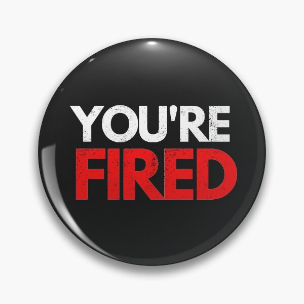 Item preview, You're Fired designed and sold by mydoodlesateme.