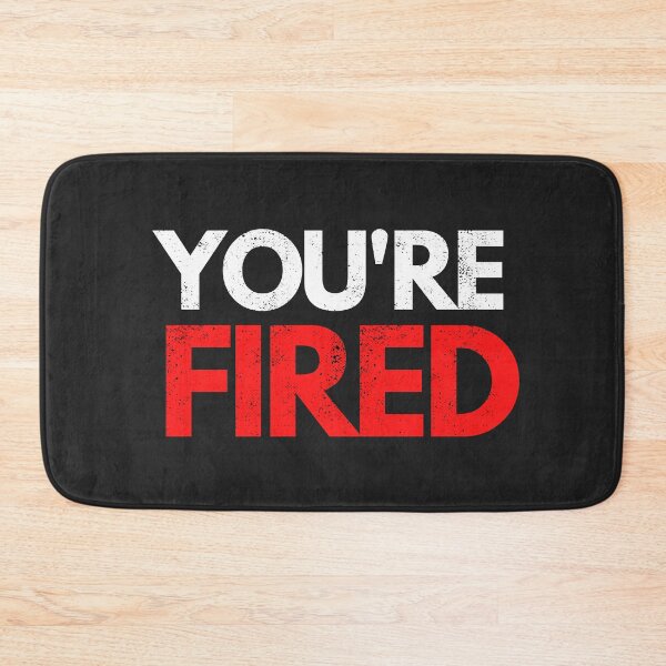 Item preview, You're Fired designed and sold by mydoodlesateme.