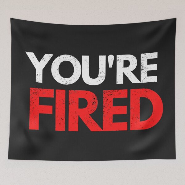 Item preview, You're Fired designed and sold by mydoodlesateme.