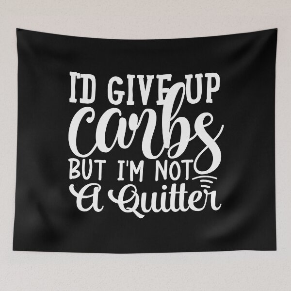 Item preview, Id Give Up Carbs But I'm Not A Quitter designed and sold by TooFlyDesign.