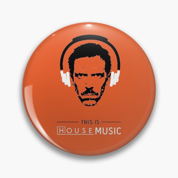 This is HOUSE music Pin