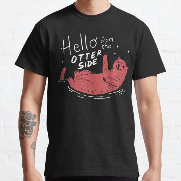 Hello From The Otter Side Classic T-Shirt