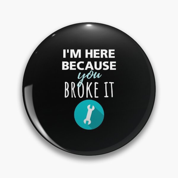 Item preview, I'm Here Because You Broke it designed and sold by megahamdesigns.