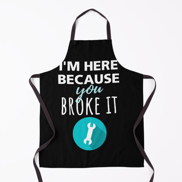 Item preview, I'm Here Because You Broke it designed and sold by megahamdesigns.
