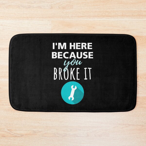 Item preview, I'm Here Because You Broke it designed and sold by megahamdesigns.