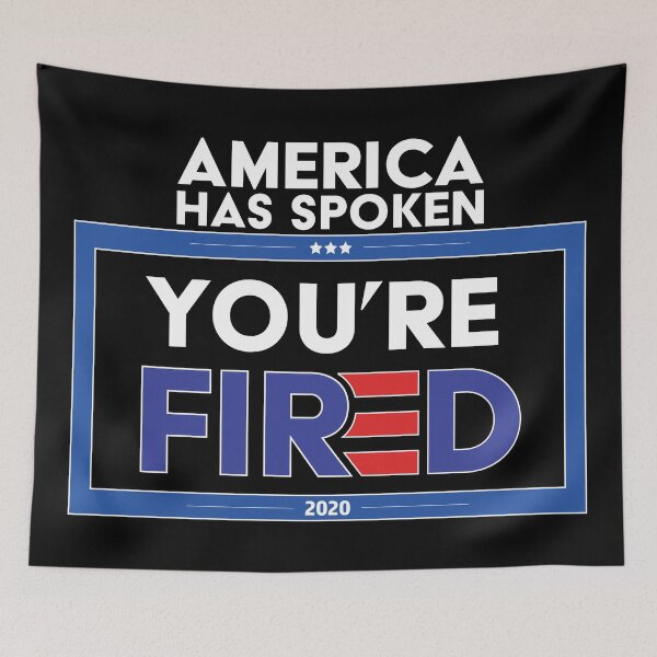 Item preview, America has spoken You're FIRED - Biden Wins, Biden Won, Biden 46th President designed and sold by LookFrog.