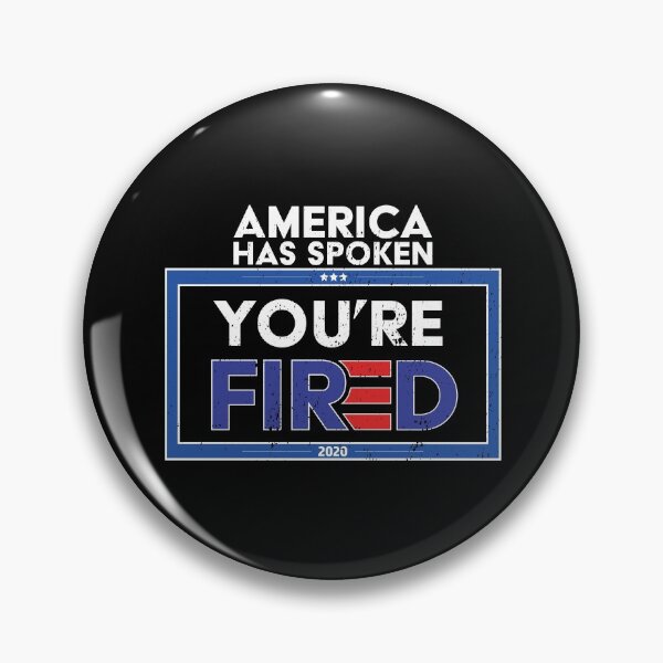 Item preview, America has spoken You're FIRED - Biden Wins, Biden Won, Biden 46th President designed and sold by LookFrog.