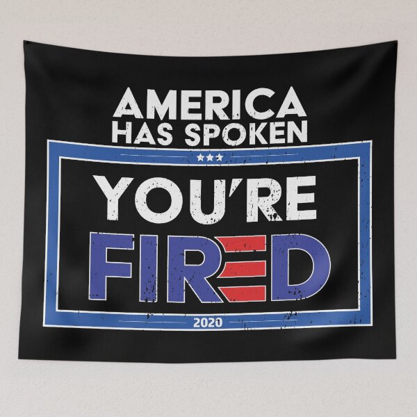 Item preview, America has spoken You're FIRED - Biden Wins, Biden Won, Biden 46th President designed and sold by LookFrog.